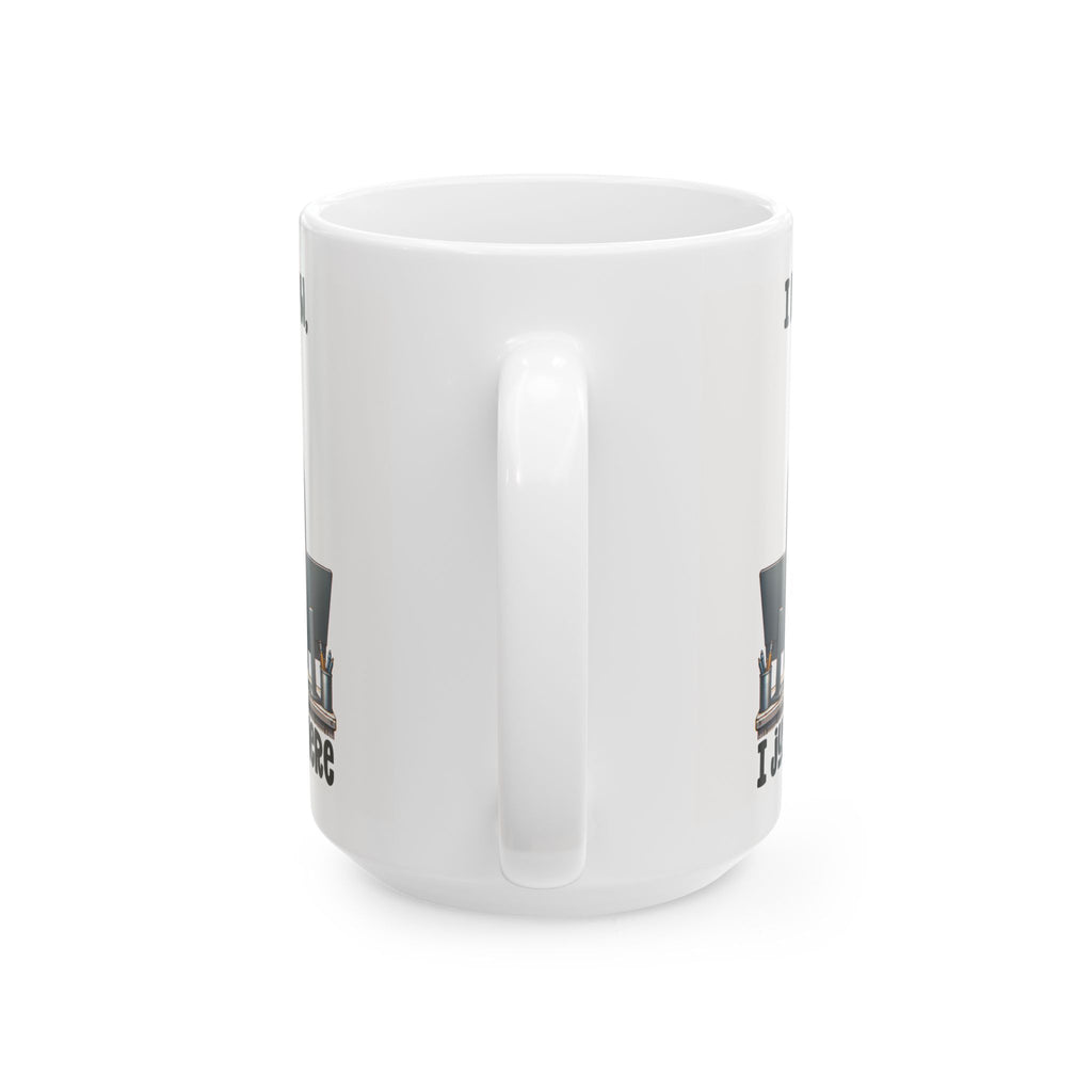Funny Office Ceramic Mug - I Just Work Here, Gift for Coworkers, Funny Coffee Cup, Tea Lovers, Desk Decor
